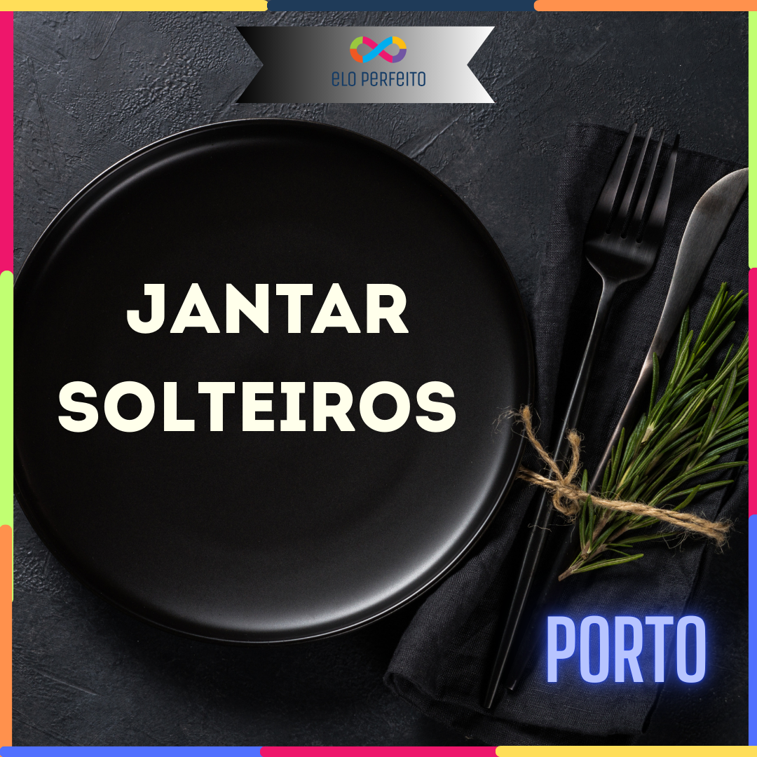 Elo Friends - Jantar Solteiros 31 Janeiro PORTO