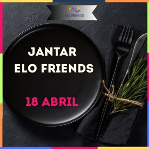 Elo Friends - Jantar 18 Abril + Leitura Tarot Amor