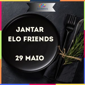 Elo Friends - Jantar 29 Maio