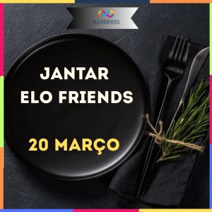 Elo Friends - Jantar Solteiros 20 Março -Tema Sabores & Histórias